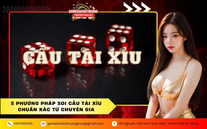 5 phương pháp soi cầu Tài Xỉu chuẩn xác từ chuyên gia