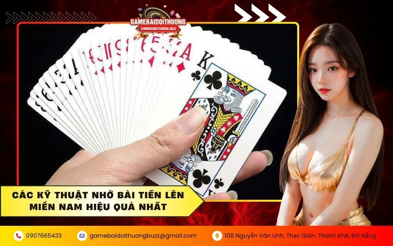 Các kỹ thuật nhớ bài Tiến Lên Miền Nam hiệu quả nhất