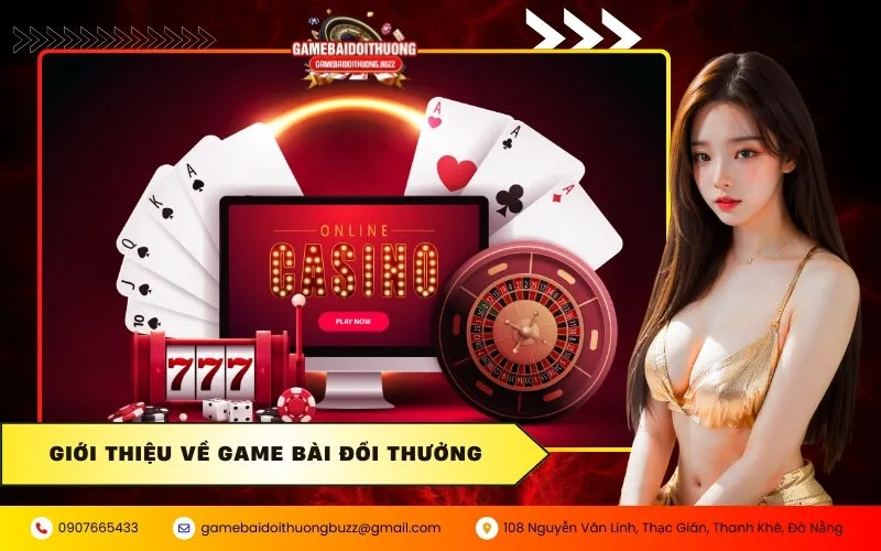 Giới Thiệu Về Game Bài Đổi Thưởng