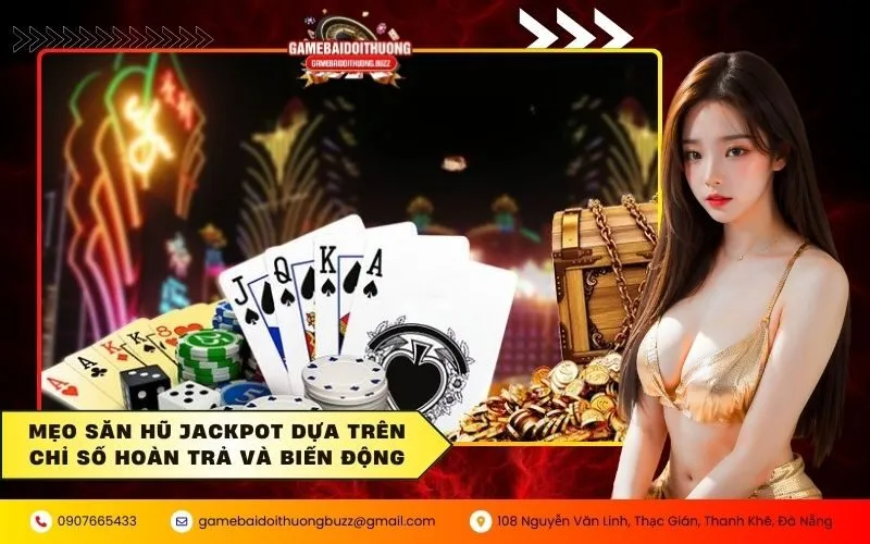 Mẹo săn hũ Jackpot dựa trên chỉ số hoàn trả và biến động