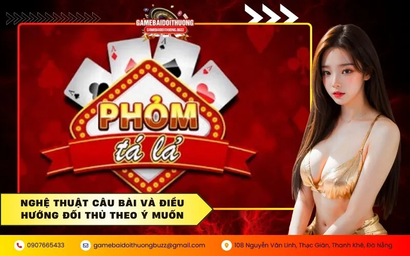 Nghệ thuật câu bài và điều hướng đối thủ theo ý muốn