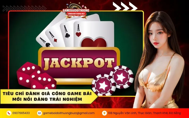 Tiêu chí đánh giá cổng game bài mới nổi đáng trải nghiệm